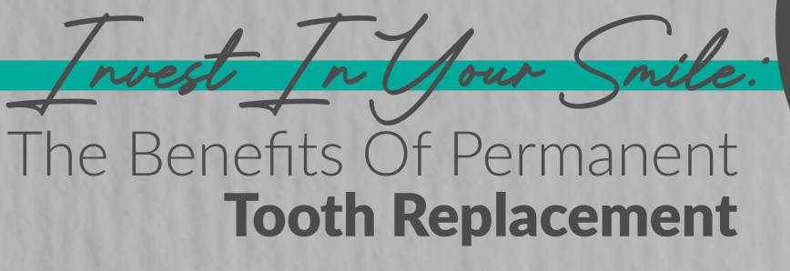Invest in Your Smile: The Benefits of Permanent Tooth Replacement - Infograph